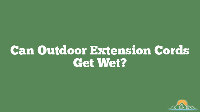 Can Outdoor Extension Cords Get Wet?