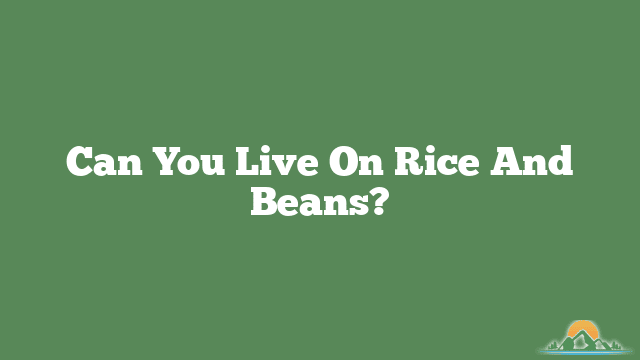 Can You Live On Rice And Beans?