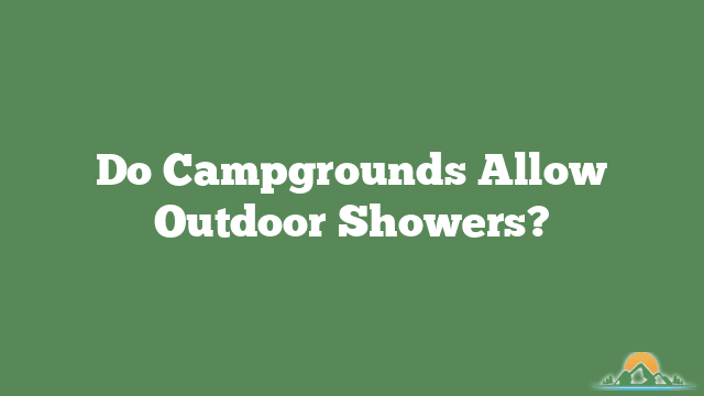 Do Campgrounds Allow Outdoor Showers?
