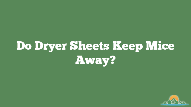 Do Dryer Sheets Keep Mice Away?