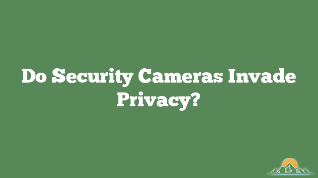 Do Security Cameras Invade Privacy?