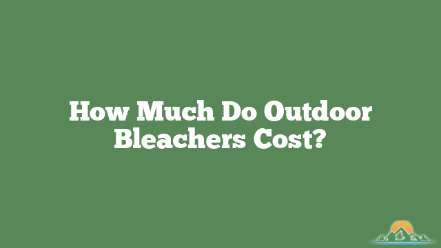 How Much Do Outdoor Bleachers Cost?