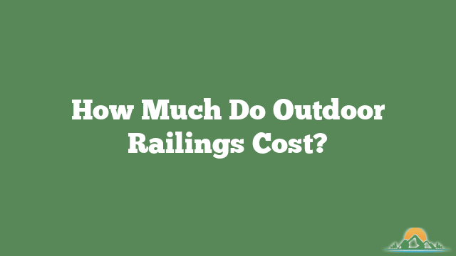 How Much Do Outdoor Railings Cost?